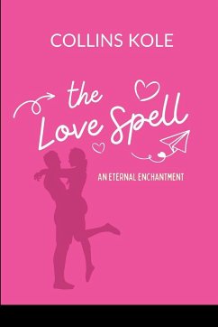 The Love Spell: An Eternal Enchantment - Collins, Kole