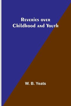 Reveries over Childhood and Youth - Yeats, W. B.