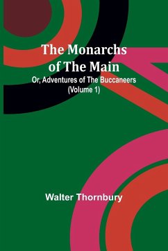 The Monarchs of the Main; Or, Adventures of the Buccaneers (Volume 1) - Thornbury, Walter