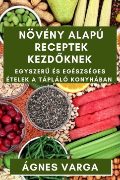 Növény alapú Receptek Kezd¿knek - Varga, Ágnes