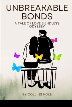 Unbreakable Bonds: A Tale of Love's Endless Odyssey - Collins, Kole