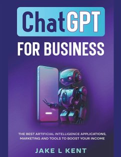 ChatGPT for Business the Best Artificial Intelligence Applications, Marketing and Tools to Boost Your Income - Kent, Jake L