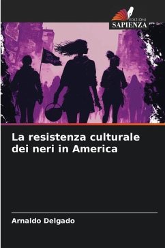 La resistenza culturale dei neri in America - Delgado, Arnaldo