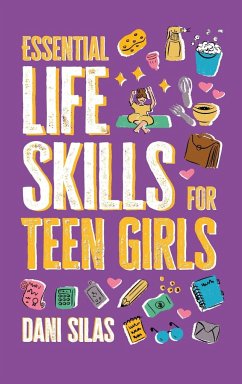 Essential Life Skills for Teen Girls - Made Easy Press; Silas, Dani