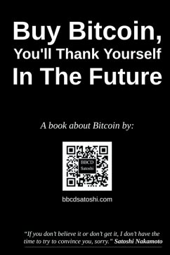 Buy Bitcoin, You'll Thank Yourself In The Future - Satoshi, Bbcd