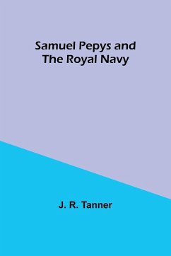 Samuel Pepys and the Royal Navy - Tanner, J. R.