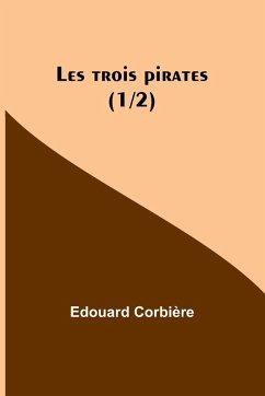 Les trois pirates (1/2) - Corbière, Edouard