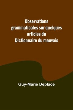 Observations grammaticales sur quelques articles du Dictionnaire du mauvais - Deplace, Guy-Marie