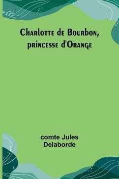 Charlotte de Bourbon, princesse d'Orange - Delaborde, Comte Jules