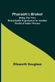 Pharaoh's Broker ;Being the Very Remarkable Experiences in Another World of Isidor Werner