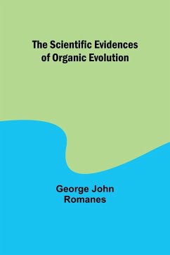 The Scientific Evidences of Organic Evolution - Romanes, George John