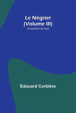 Le Négrier (Volume III); Aventures de mer - Corbière, Edouard