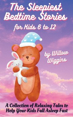 The Sleepiest Bedtime Stories for Kids 6 to 12 - Wiggins, Willow