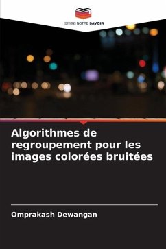 Algorithmes de regroupement pour les images colorées bruitées - Dewangan, Omprakash