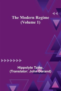 The Modern Regime (Volume 1) - Taine, Hippolyte