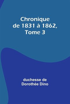 Chronique de 1831 à 1862, Tome 3 - Dino, Duchesse de