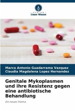 Genitale Mykoplasmen und ihre Resistenz gegen eine antibiotische Behandlung - Guadarrama Vázquez, Marco Antonio;López Hernández, Claudia Magdalena