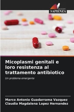 Micoplasmi genitali e loro resistenza al trattamento antibiotico - Guadarrama Vázquez, Marco Antonio;López Hernández, Claudia Magdalena