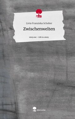 Zwischenwelten. Life is a Story - story.one - Schober, Livia Franziska