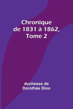 Chronique de 1831 à 1862, Tome 2 - Dino, Duchesse de