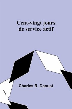 Cent-vingt jours de service actif - Daoust, Charles R.