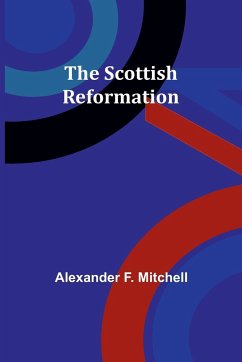 The Scottish Reformation - Mitchell, Alexander F.