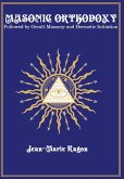 Masonic Orthodoxy: Followed by Occult Masonry and Hermetic Initiation