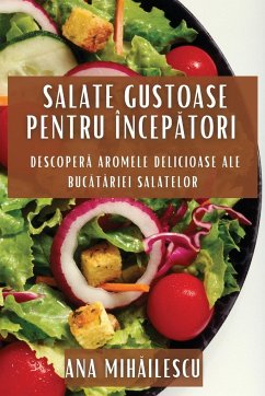 Salate Gustoase pentru Încep¿tori - Mih¿ilescu, Ana