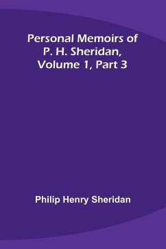 Personal Memoirs of P. H. Sheridan, Volume 1, Part 3 - Sheridan, Philip