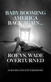 BABY BOOMING AMERICA BACK AGAIN...ROE VS. WADE OVERTURNED