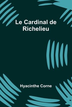 Le Cardinal de Richelieu - Corne, Hyacinthe