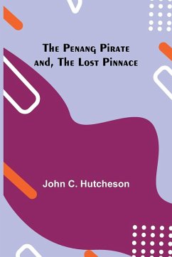 The Penang Pirate and, The Lost Pinnace - Hutcheson, John C.