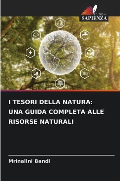 I TESORI DELLA NATURA: UNA GUIDA COMPLETA ALLE RISORSE NATURALI - BANDI, MRINALINI