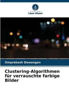 Clustering-Algorithmen für verrauschte farbige Bilder - Dewangan, Omprakash
