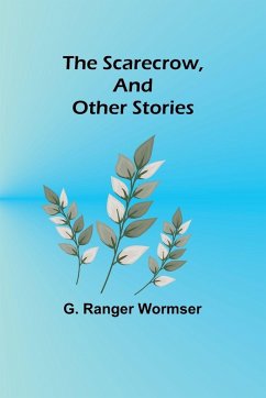 The Scarecrow, and Other Stories - Wormser, G. Ranger