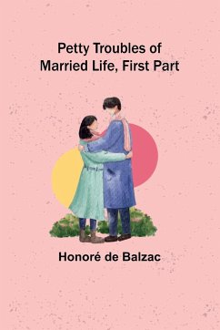 Petty Troubles of Married Life, First Part - Balzac, Honoré de