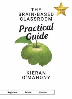 The Brain-Based Classroom Practical Guide (eBook, ePUB) - O'Mahony, Kieran