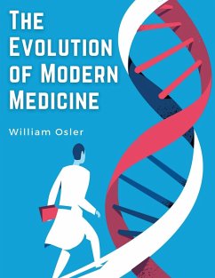 The Evolution of Modern Medicine - William Osler