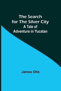 The Search for the Silver City - Otis, James