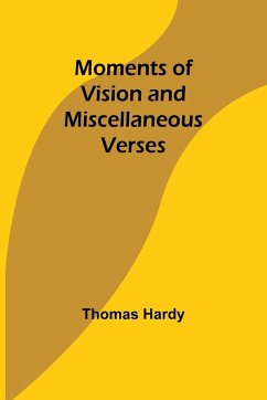 Moments of Vision and Miscellaneous Verses - Hardy, Thomas