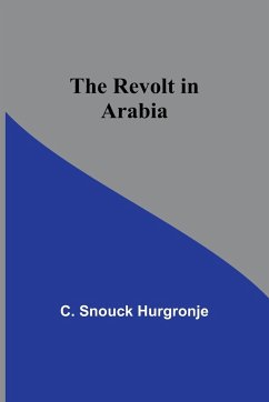 The revolt in Arabia - Hurgronje, C. Snouck