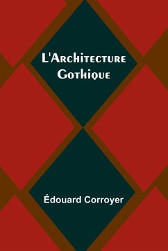 L'Architecture Gothique - Corroyer, Édouard