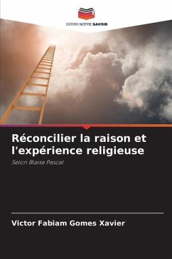 Réconcilier la raison et l'expérience religieuse - Xavier, Victor Fabiam Gomes