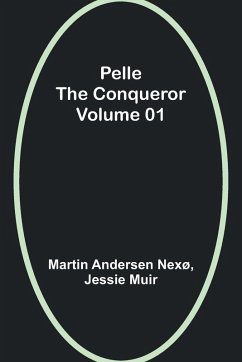 Pelle the Conqueror - Volume 01 - Nexø, Martin Andersen; Muir, Jessie