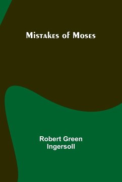 Mistakes of Moses - Ingersoll, Robert Green
