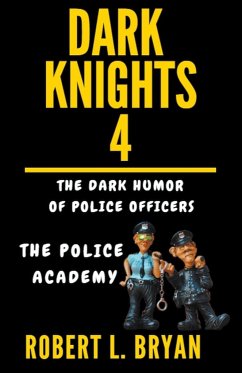 DARK KNIGHTS, The Dark Humor of Police Officers - Bryan, Robert L.