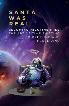 Santa Was Real: Becoming Nicotine Free: The Art of Time Shifting, Ex-Pressing and Perceiving - Mazurkiewicz, Dawid