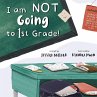 I am NOT Going to First Grade - Bild 1