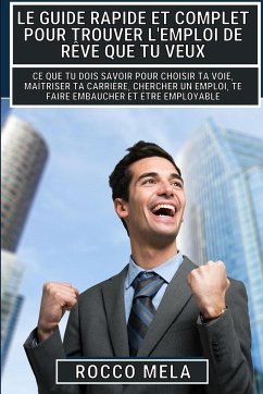 Le guide rapide et complet pour trouver l'emploi de rêve que tu veux - Mela, Rocco