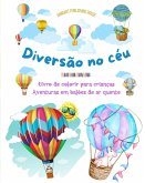 Diversão no céu - Livro de colorir para crianças de balões de ar quente - As aventuras aéreas mais incríveis